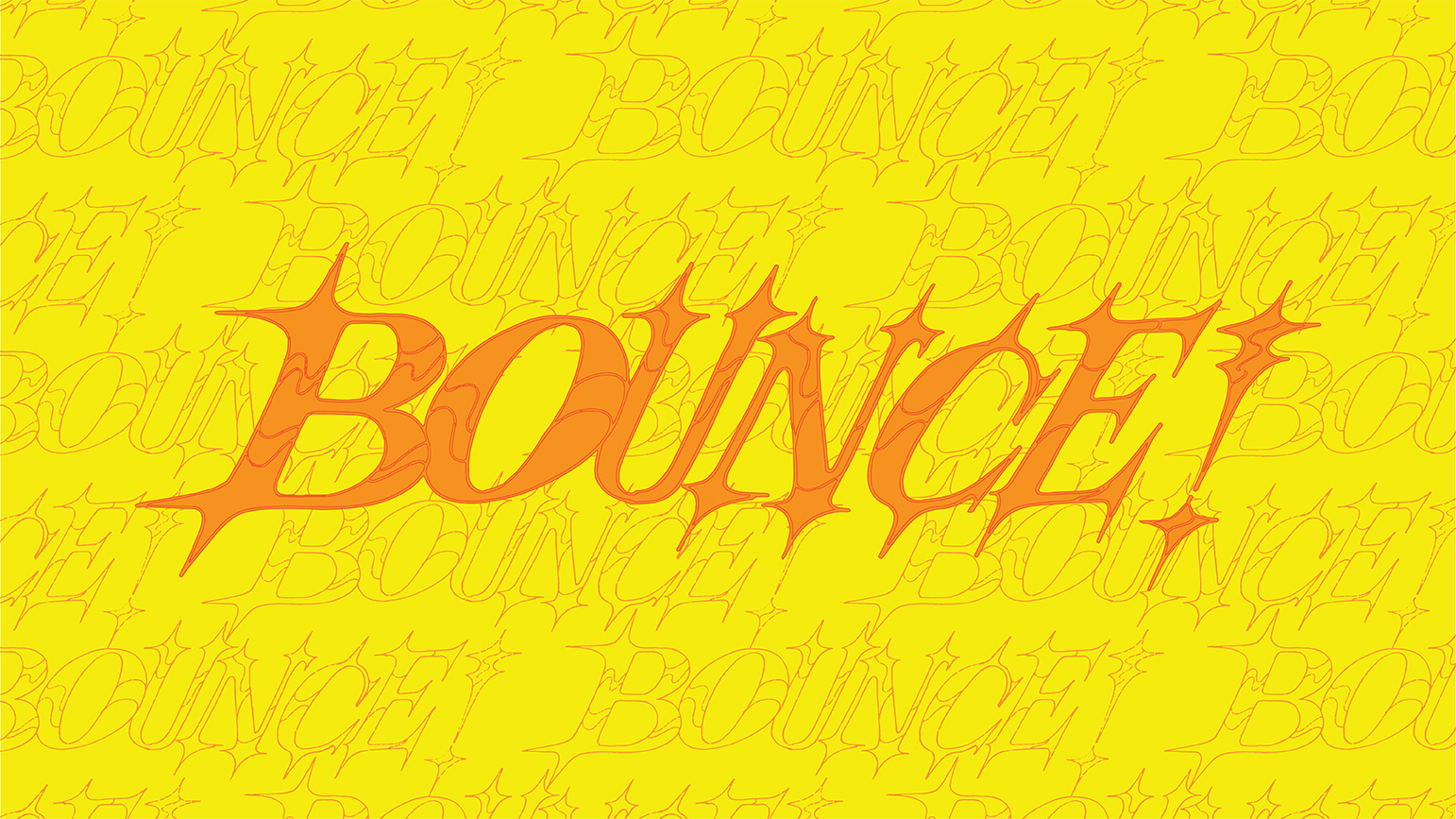 The word "BOUNCE!" in capital letters in organ against a yellow background with the work "BOUNCE!" written repeatedly in a smaller size in an orange outline